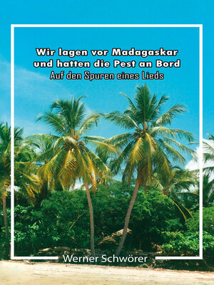 cover image of Wir lagen vor Madagaskar und hatten die Pest an Bord. Auf den Spuren eines Lieds.